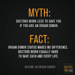 FACT: Organ donor status makes no difference. Doctors work equally ...
