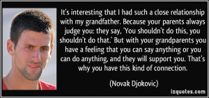 relationship with my grandfather. Because your parents always judge ...