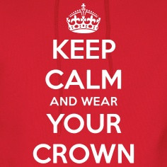 Keep Calm And Wear Your Crown Hoodie
