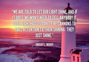 ... Lighthouses don’t fire cannons to call attention to their shining