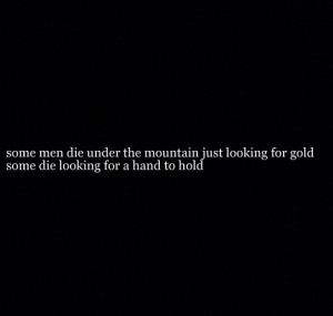 some men die under the mountain just looking for gold