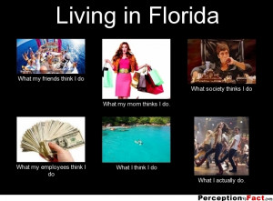 frabz-Living-in-Florida-What-my-friends-think-I-do-What-my-mom-thinks ...