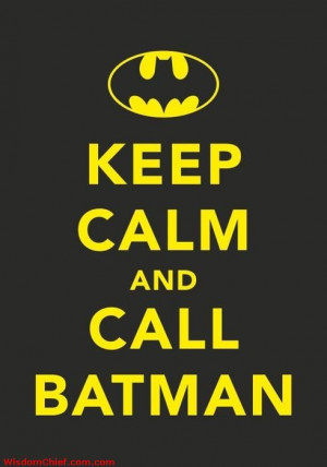 Keep Calm ANd Call Batman