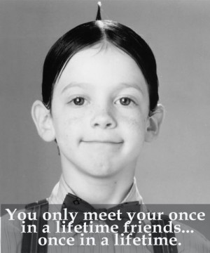 ... -little-rascals-quotes-you-only-meet-your-once-in-a-lifetime-friends
