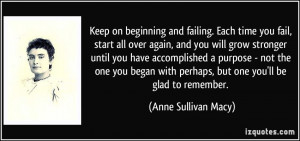 you fail, start all over again, and you will grow stronger until you ...