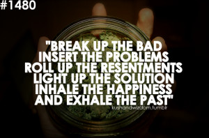 Break Up The Bad Insert The Problems Roo,l Up The Resentments Light Up ...