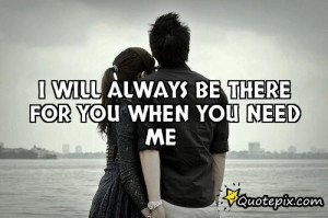 Will Always Be There For You Quotes I will always be there for you