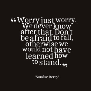 Quotes Picture: worry just worry we never know after that don't be ...