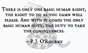 There is only one basic human right, the right to do as you d-mn well ...