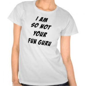 am so not your fun guru. Quote for busy mothers.