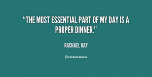 The most essential part of my day is a proper dinner.”