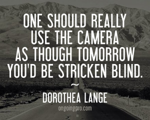 Dorothea Lange Famous Quote