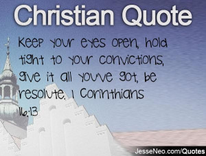 ... convictions, give it all you've got, be resolute. 1 Corinthians 16:13