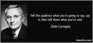 Tell the audience what you're going to say, say it; then tell them ...