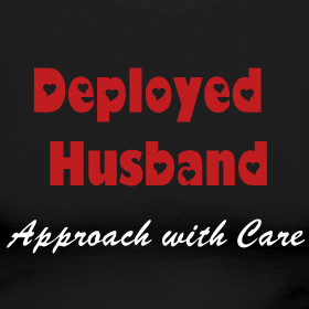 Design ~ Deployed Husband, Approach with Care