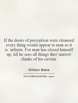 If the doors of perception were cleansed everything would appear to ...