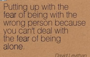 up-with-the-fear-of-being-with-the-wrong-person-because-you-cant-deal ...
