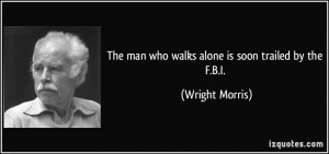 The man who walks alone is soon trailed by the F.B.I. - Wright Morris