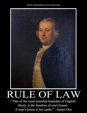 James Otis, Rule of Law – A mans home is his castle