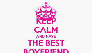Keep Calm I Have the Best Boyfriend