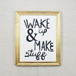 Wake Up & Make Stuff 8x10 Quote Print