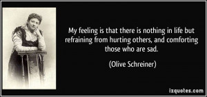 ... hurting others, and comforting those who are sad. - Olive Schreiner