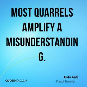 Andre Gide - Most quarrels amplify a misunderstanding.