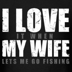 love_my_wife_when_lets_me_go_fishing T-Shirts