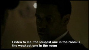 ... in the room is the weakest one in the room. American Gangster quotes