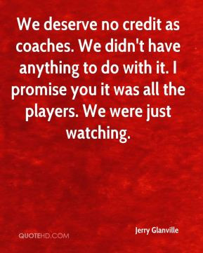 Jerry Glanville - We deserve no credit as coaches. We didn't have ...