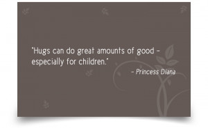 31. “Hugs can do great amounts of good – especially for children ...