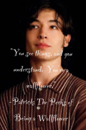 ... . You’re a wallflower.” -Patrick; The Perks of Being a Wallflower