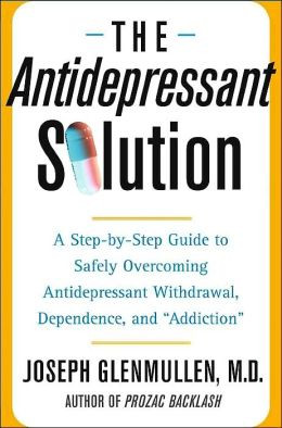... Guide to Safely Overcoming Antidepressant Withdrawal, Dependence, and
