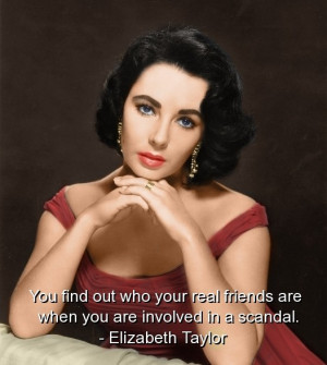 Elizabeth taylor, quotes, sayings, best, real, friends, scandal