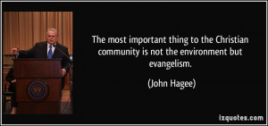 ... community is not the environment but evangelism. - John Hagee