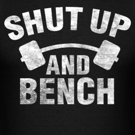 shut up and bench
