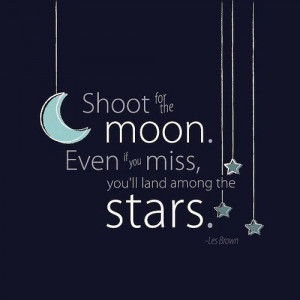 Encouraging, quotes, sayings, shoot for the moon