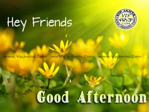 Hey Friends – Good Afternoon