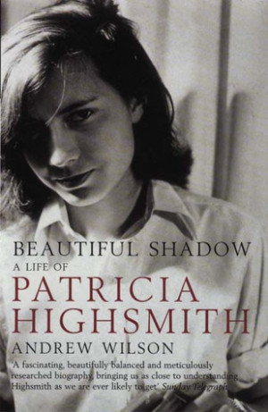 ... Beautiful Shadow: A Life of Patricia Highsmith” as Want to Read