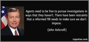 Agents need to be free to pursue investigations in ways that they ...