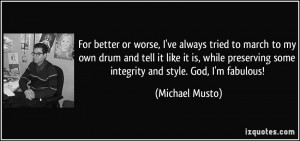 For better or worse, I've always tried to march to my own drum and ...