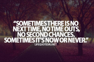 it's now or never