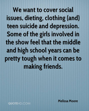 We want to cover social issues, dieting, clothing (and) teen suicide ...