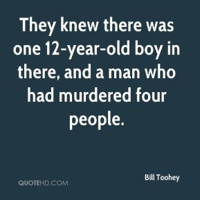 Bill Toohey - They knew there was one 12-year-old boy in there, and a ...