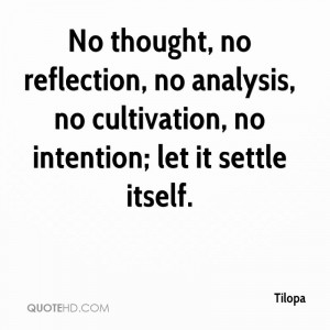 No thought, no reflection, no analysis, no cultivation, no intention ...