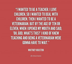 ... love children, so I wanted to deal with children.... - Whitney Houston