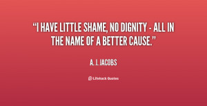 quote-A.-J.-Jacobs-i-have-little-shame-no-dignity--131425_2.png