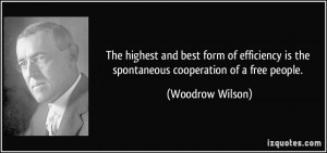 ... is the spontaneous cooperation of a free people. - Woodrow Wilson