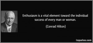 ... toward the individual success of every man or woman. - Conrad Hilton