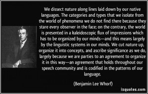 We dissect nature along lines laid down by our native languages. The ...